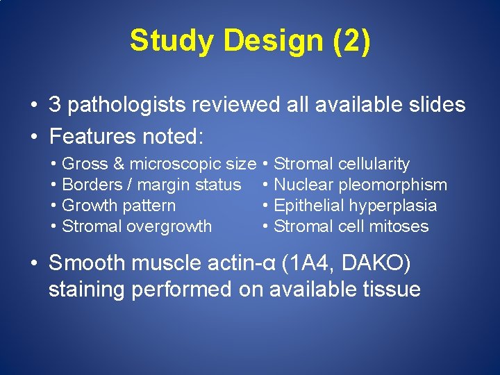 Study Design (2) • 3 pathologists reviewed all available slides • Features noted: •