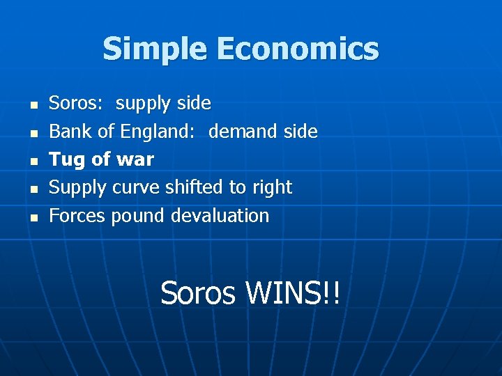 Simple Economics n n n Soros: supply side Bank of England: demand side Tug