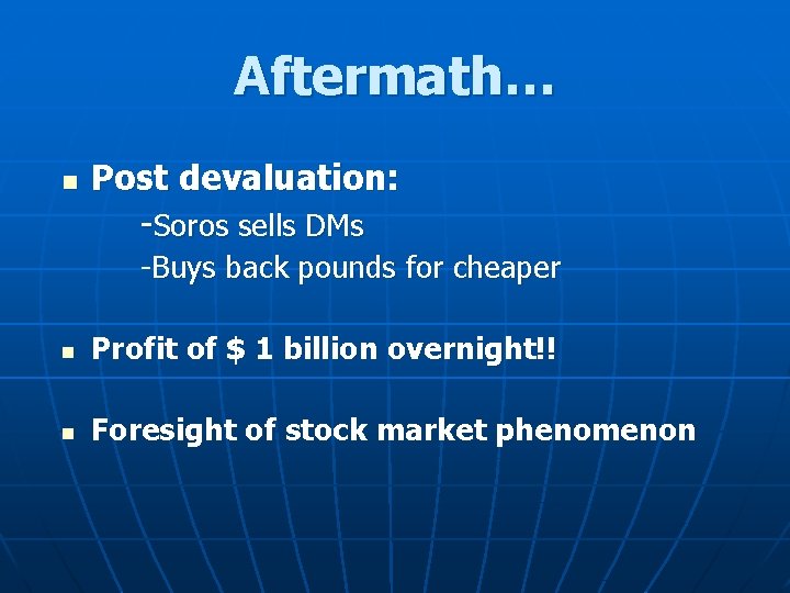Aftermath… n Post devaluation: -Soros sells DMs -Buys back pounds for cheaper n Profit
