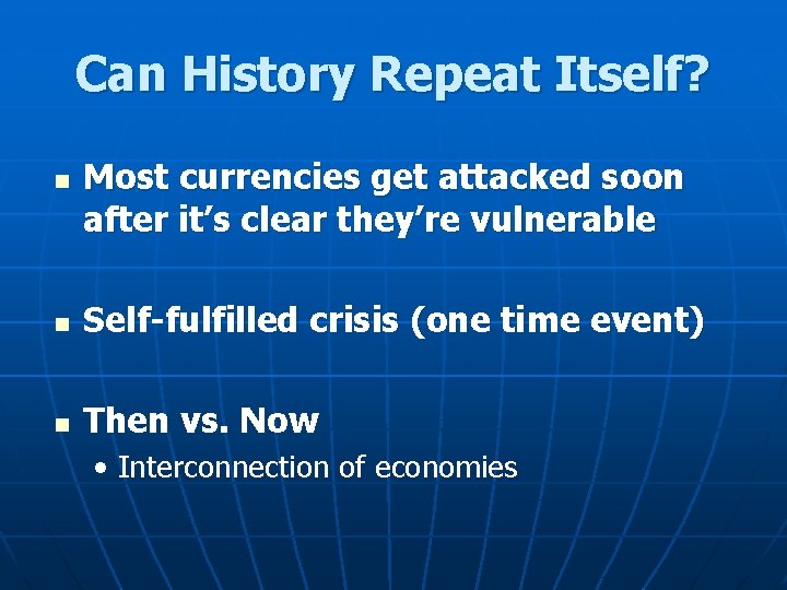 Can History Repeat Itself? n Most currencies get attacked soon after it’s clear they’re