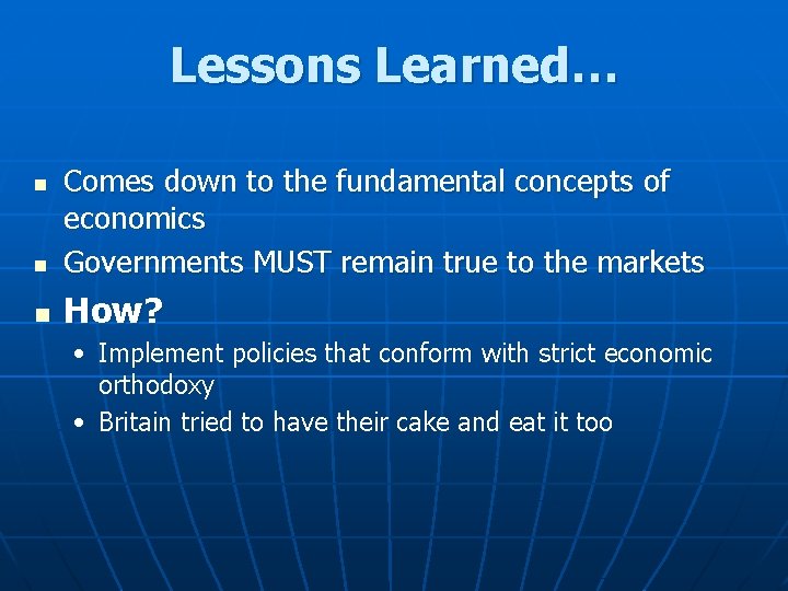 Lessons Learned… n Comes down to the fundamental concepts of economics Governments MUST remain