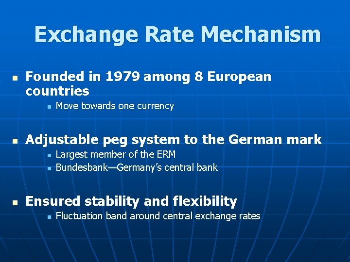 Exchange Rate Mechanism n Founded in 1979 among 8 European countries n n Adjustable