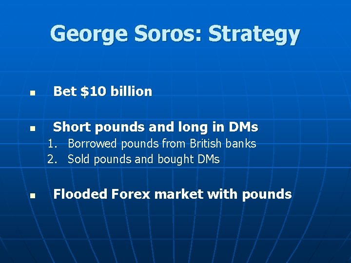 George Soros: Strategy n Bet $10 billion n Short pounds and long in DMs