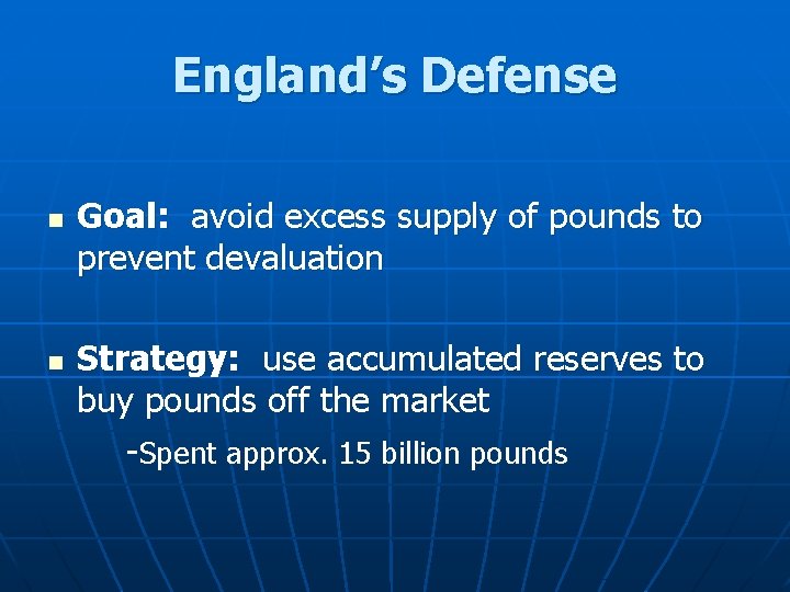 England’s Defense n n Goal: avoid excess supply of pounds to prevent devaluation Strategy: