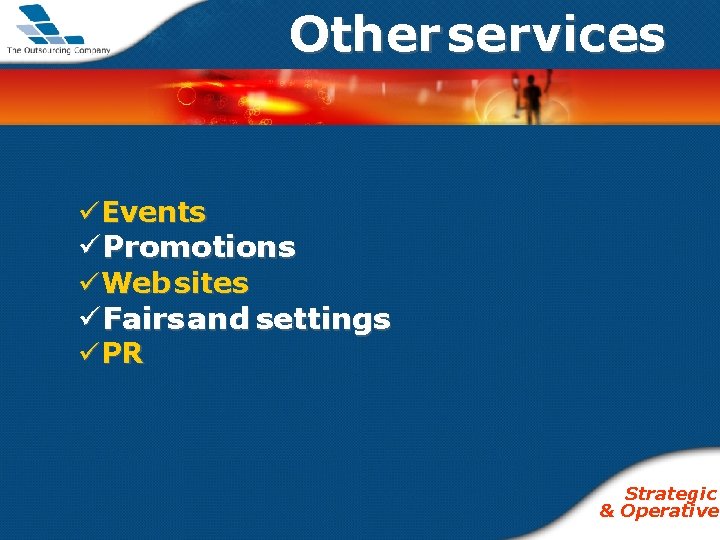 Other services üEvents üPromotions üWeb sites üFairs and settings üPR Strategic & Operative 