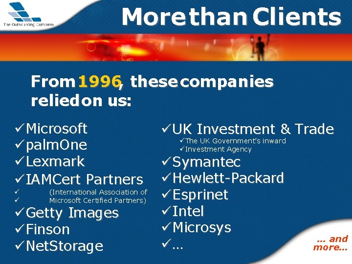 More than Clients From 1996, these companies relied on us: üMicrosoft üpalm. One üLexmark
