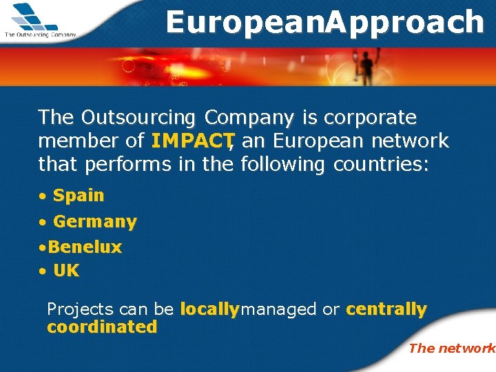 European. Approach The Outsourcing Company is corporate member of IMPACT, an European network that