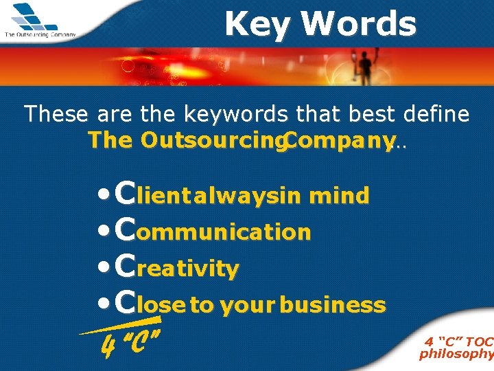Key Words These are the keywords that best define The Outsourcing. Company… • Client