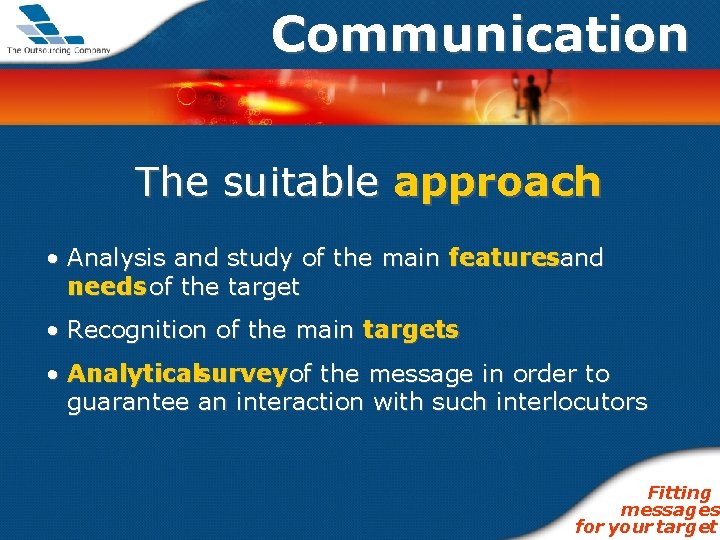 Communication The suitable approach • Analysis and study of the main featuresand needs of