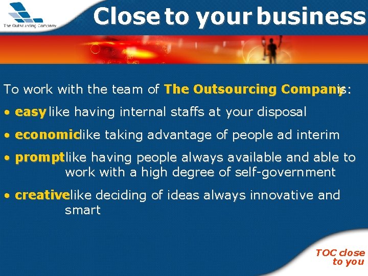 Close to your business To work with the team of The Outsourcing Company is: