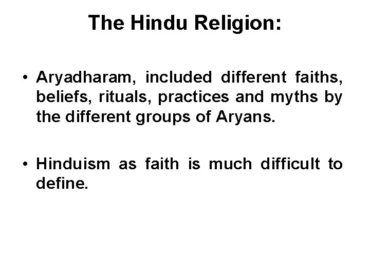 The Hindu Religion: • Aryadharam, included different faiths, beliefs, rituals, practices and myths by