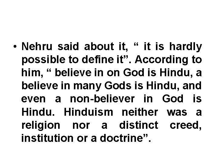  • Nehru said about it, “ it is hardly possible to define it”.