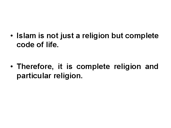  • Islam is not just a religion but complete code of life. •