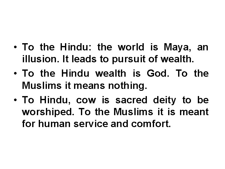  • To the Hindu: the world is Maya, an illusion. It leads to