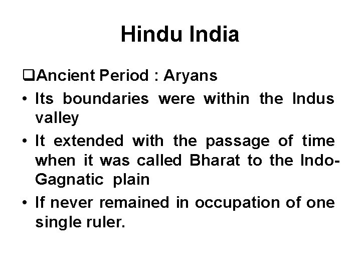 Hindu India q. Ancient Period : Aryans • Its boundaries were within the Indus