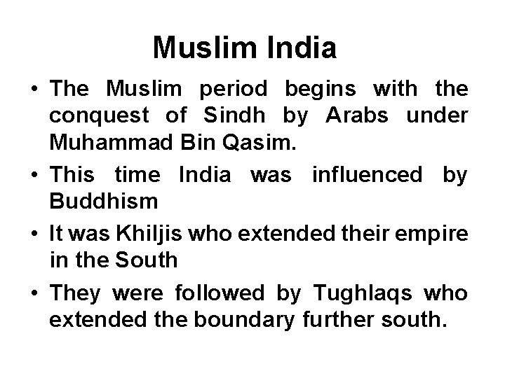 Muslim India • The Muslim period begins with the conquest of Sindh by Arabs