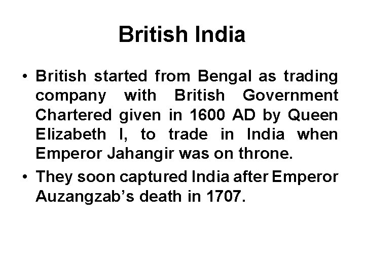 British India • British started from Bengal as trading company with British Government Chartered