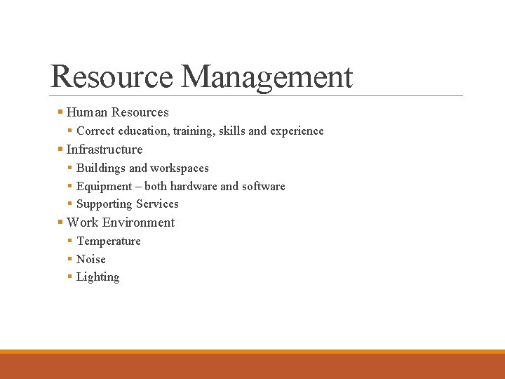 Resource Management § Human Resources § Correct education, training, skills and experience § Infrastructure
