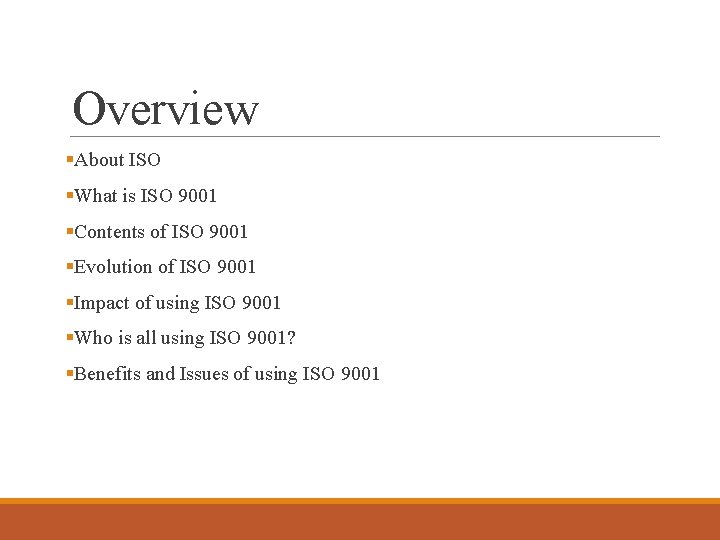 Overview §About ISO §What is ISO 9001 §Contents of ISO 9001 §Evolution of ISO
