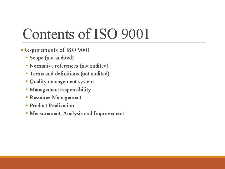 Contents of ISO 9001 §Requirements of ISO 9001 § § § § Scope (not