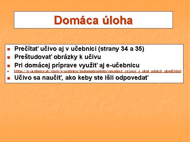 Domáca úloha n Prečítať učivo aj v učebnici (strany 34 a 35) Preštudovať obrázky Domáca úloha n Prečítať učivo aj v učebnici (strany 34 a 35) Preštudovať obrázky