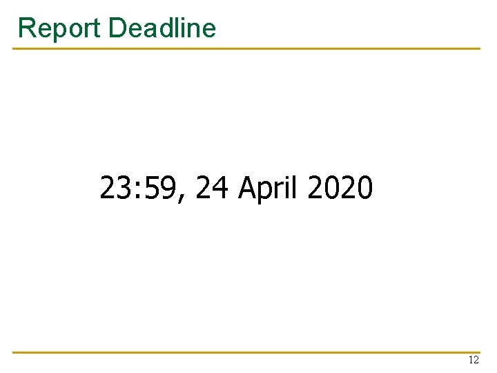 Report Deadline 23: 59, 24 April 2020 12 
