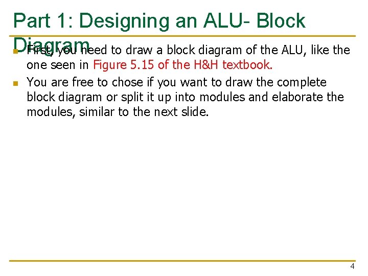 Part 1: Designing an ALU- Block Diagram n First, you need to draw a