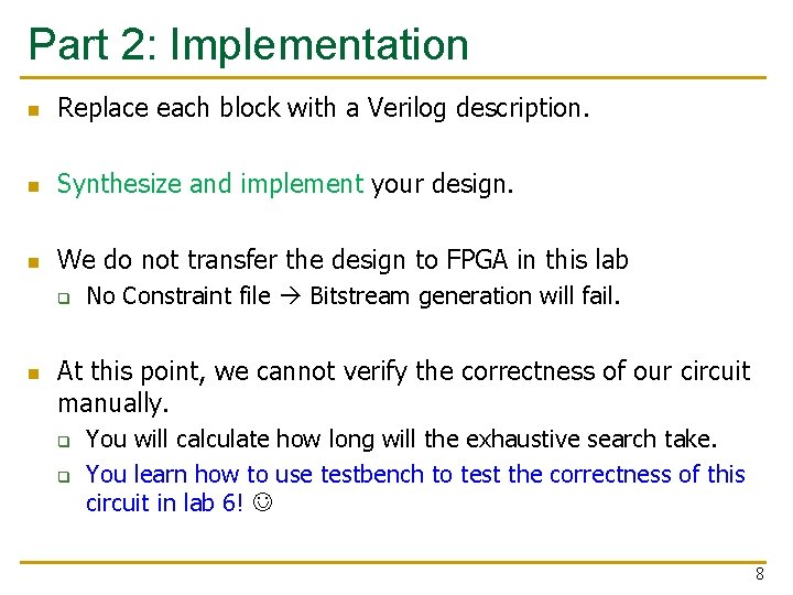 Part 2: Implementation n Replace each block with a Verilog description. n Synthesize and