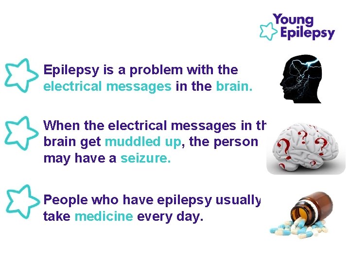  • Epilepsy is a problem with the electrical messages in the brain. •