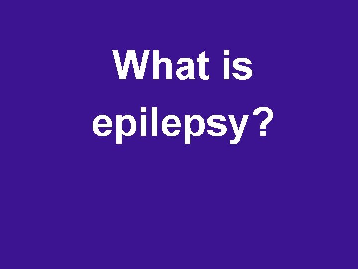 What is epilepsy? 