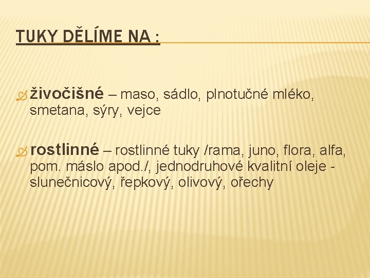 TUKY DĚLÍME NA : živočišné – maso, sádlo, plnotučné mléko, smetana, sýry, vejce rostlinné