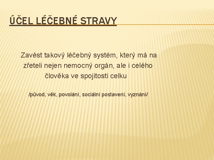 ÚČEL LÉČEBNÉ STRAVY Zavést takový léčebný systém, který má na zřeteli nejen nemocný orgán,