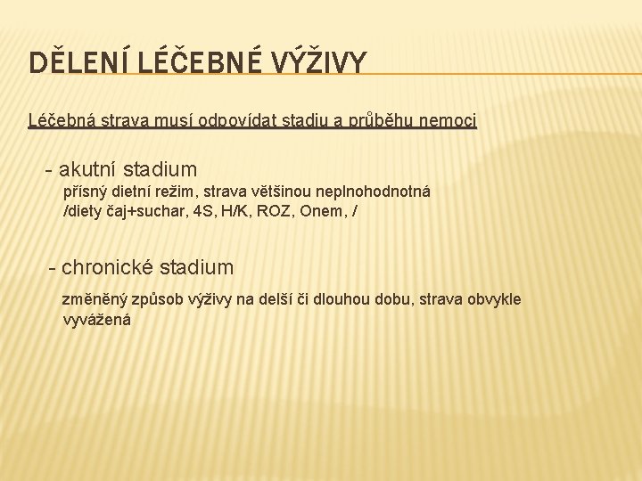 DĚLENÍ LÉČEBNÉ VÝŽIVY Léčebná strava musí odpovídat stadiu a průběhu nemoci - akutní stadium