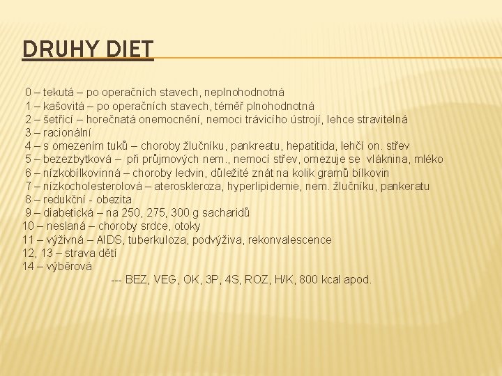 DRUHY DIET 0 – tekutá – po operačních stavech, neplnohodnotná 1 – kašovitá –