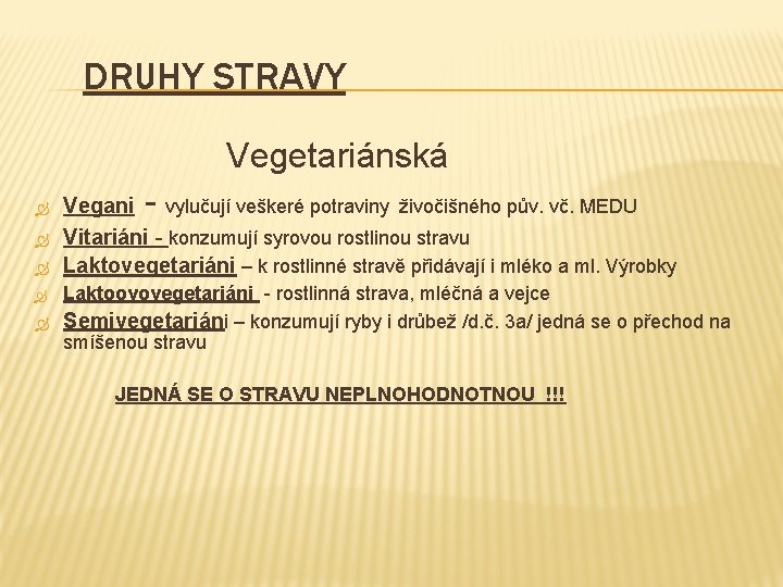 DRUHY STRAVY Vegetariánská - Vegani vylučují veškeré potraviny živočišného pův. vč. MEDU Vitariáni -