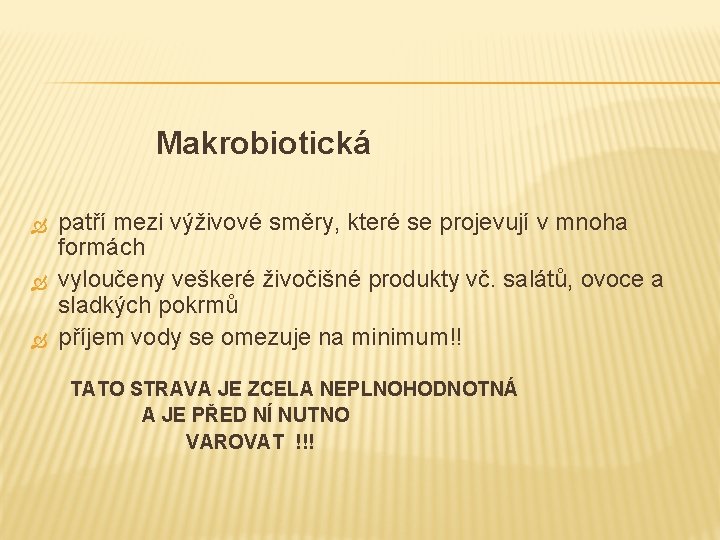 Makrobiotická patří mezi výživové směry, které se projevují v mnoha formách vyloučeny veškeré živočišné