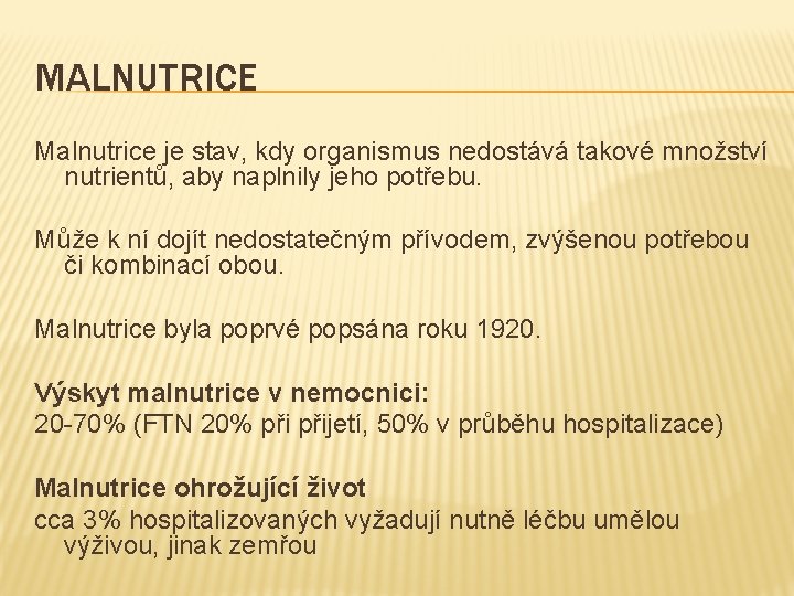 MALNUTRICE Malnutrice je stav, kdy organismus nedostává takové množství nutrientů, aby naplnily jeho potřebu.