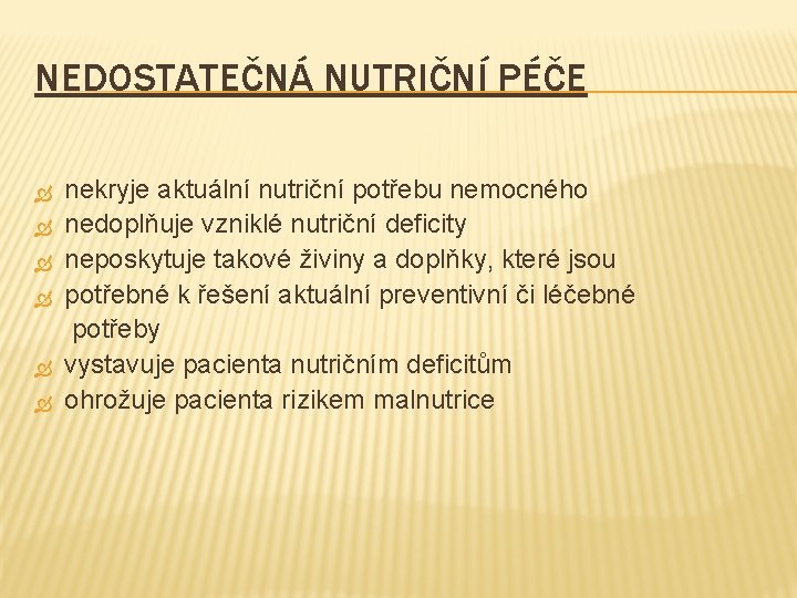 NEDOSTATEČNÁ NUTRIČNÍ PÉČE nekryje aktuální nutriční potřebu nemocného nedoplňuje vzniklé nutriční deficity neposkytuje takové