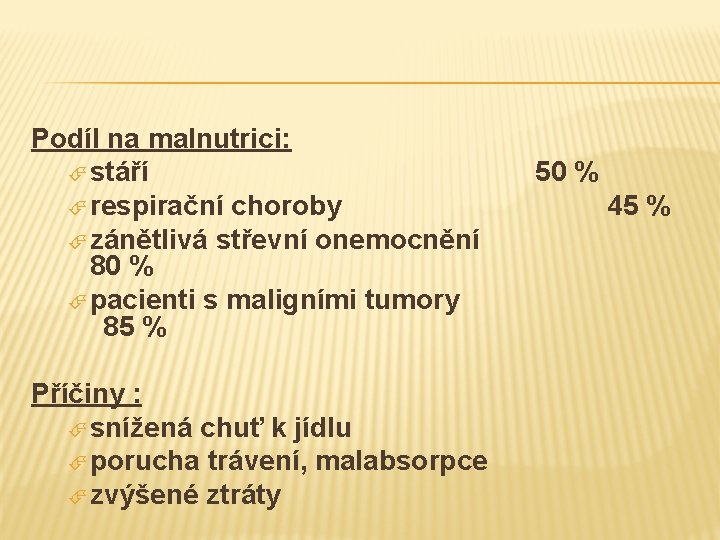 Podíl na malnutrici: stáří respirační choroby zánětlivá střevní onemocnění 80 % pacienti s maligními