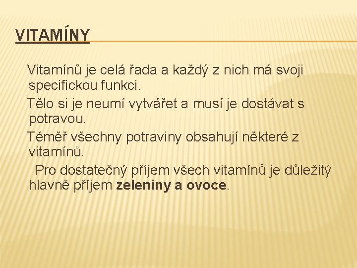 VITAMÍNY Vitamínů je celá řada a každý z nich má svoji specifickou funkci. Tělo