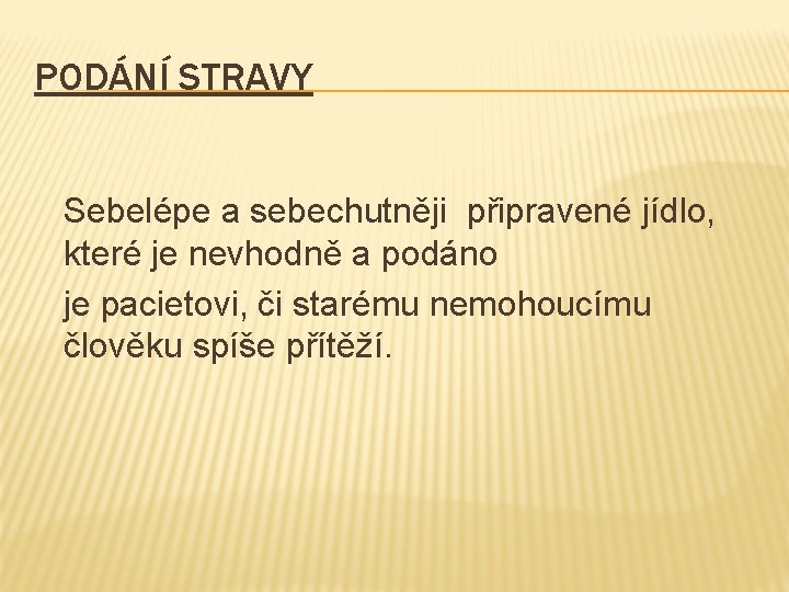 PODÁNÍ STRAVY Sebelépe a sebechutněji připravené jídlo, které je nevhodně a podáno je pacietovi,