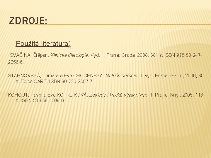ZDROJE: Použitá literatura: SVAČINA, Štěpán. Klinická dietologie. Vyd. 1. Praha: Grada, 2008, 381 s.