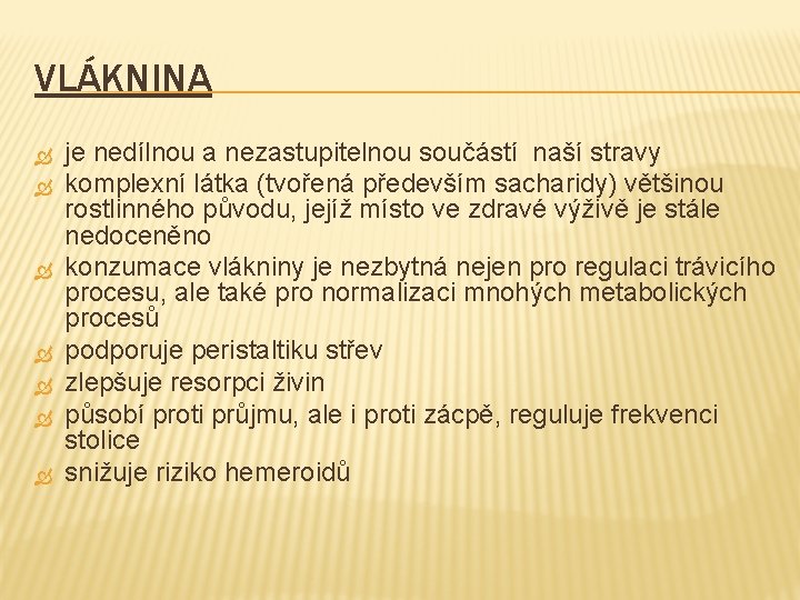 VLÁKNINA je nedílnou a nezastupitelnou součástí naší stravy komplexní látka (tvořená především sacharidy) většinou