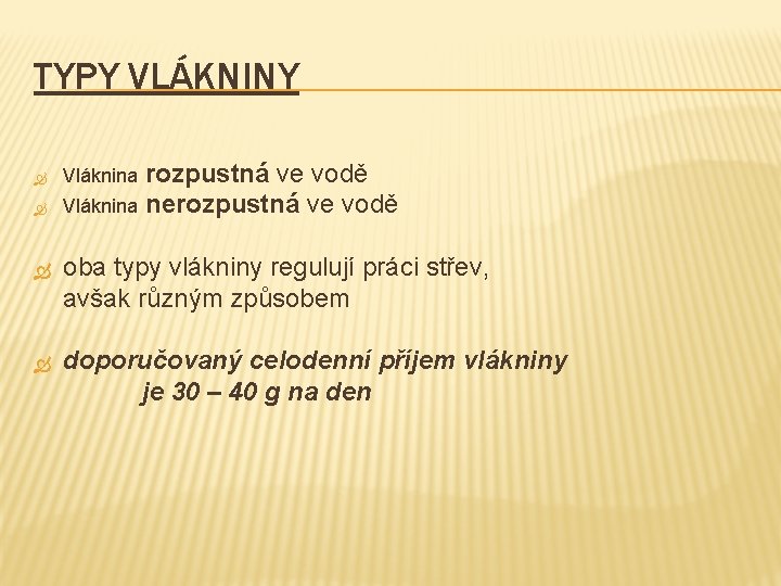 TYPY VLÁKNINY rozpustná ve vodě Vláknina nerozpustná ve vodě Vláknina oba typy vlákniny regulují