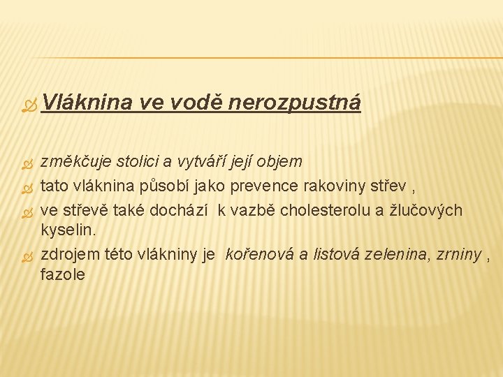  Vláknina ve vodě nerozpustná změkčuje stolici a vytváří její objem tato vláknina působí