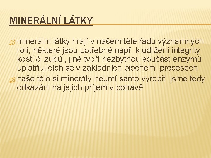 MINERÁLNÍ LÁTKY minerální látky hrají v našem těle řadu významných rolí, některé jsou potřebné