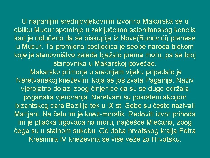 U najranijim srednjovjekovnim izvorina Makarska se u obliku Mucur spominje u zaključcima salonitanskog koncila