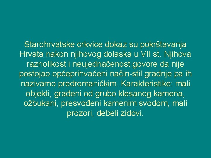 Starohrvatske crkvice dokaz su pokrštavanja Hrvata nakon njihovog dolaska u VII st. Njihova raznolikost