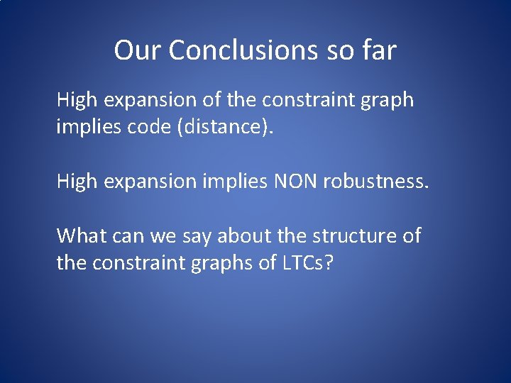 Our Conclusions so far High expansion of the constraint graph implies code (distance). High