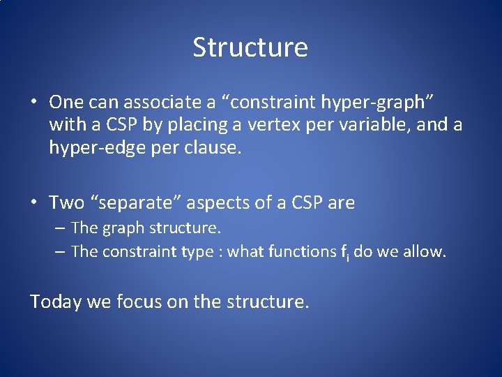 Structure • One can associate a “constraint hyper-graph” with a CSP by placing a
